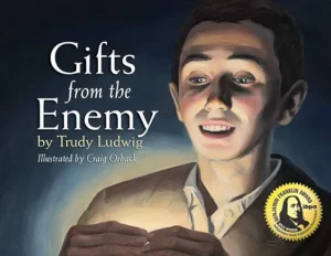 Gifts from the Enemy by Trudy Ludwig and Craig Orback 