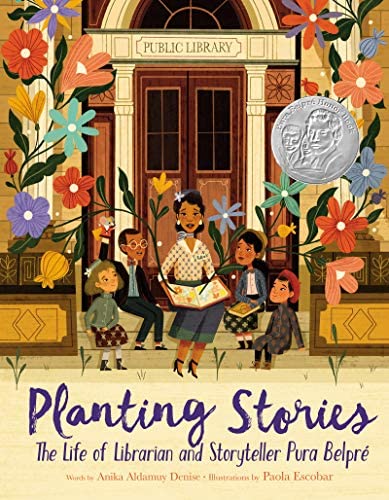 Planting Stories: The Life of Librarian and Story Teller Pura Belpré by Anika Aldamuy Denise