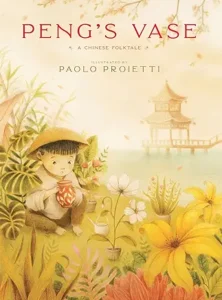 Peng's Vase: A Chinese Folktale
by Angus Yuen-Killick and Paolo Proietti