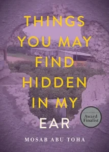 Things You May Find Hidden in My Ear: Poems from Gaza by Mosab Abu Toha