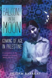Balcony on the Moon: Coming of Age in Palestine by Ibtisam Barakat 