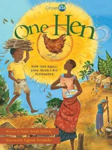 One Hen: How One Small Loan Made a Big Difference by Katie Smith Milway