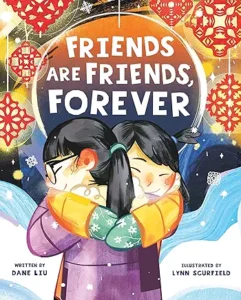 Friends Are Friends, Forever by Dane Liu and Lynn Scurfield