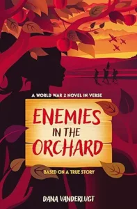 Enemies in the Orchard: A World War 2 Novel in Verse
by Dana VanderLugt