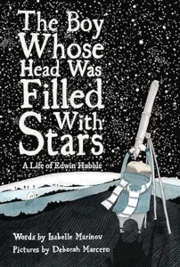 The Boy Whose Head Was Filled with Stars: A Life of Edwin Hubble
by Isabelle Marinov and Deborah Marcero