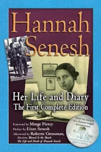 Hannah Senesh: Her Life and Diary, the First Complete Edition by Hannah Senesh , Eitan Senesh,