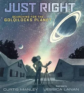 Just Right: Searching for the Goldilocks Planet
by Curtis Manley and Jessica Lanan