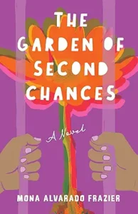 The Garden of Second Chances by Mona Alvarado Frazier
