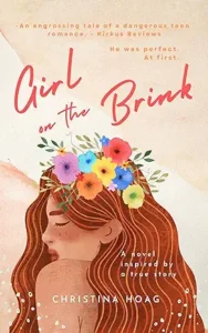 Girl on the Brink : A Romantic Thriller about Dating Violence Inspired by a True Story
by Christina Hoag 
