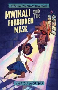 Mwikali and the Forbidden Mask by Shiko Nguru