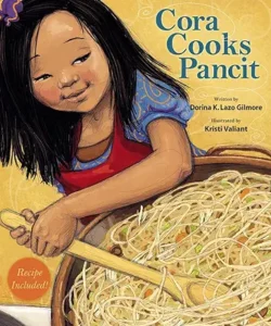Cora Cooks Pancit
by Dorina K. Lazo Gilmore and Kristi Valiant 