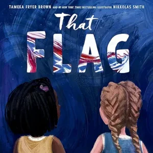 That Flag by Tameka Fryer Brown and Nikkolas Smith