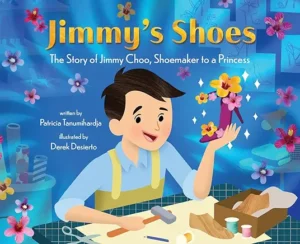 Jimmy's Shoes: The Story of Jimmy Choo, Shoemaker to a Princess by Patricia Tanumihardja and Derek Desierto