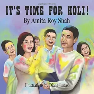 It's Time for Holi! by Amita Roy Shah