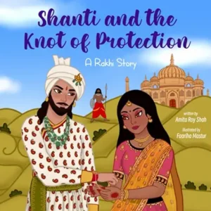 Shanti and the Knot of Protection: A Rakhi Story by Amita Roy Shah 