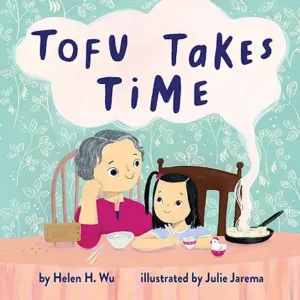 Tofu Takes Time
by Helen H. Wu and Julie Jarema