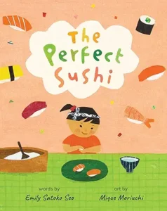 The Perfect Sushi
by Emily Satoko Seo and Mique Moriuchi