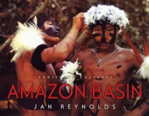 Amazon Basin: Vanishing Culture by Jan Reynolds