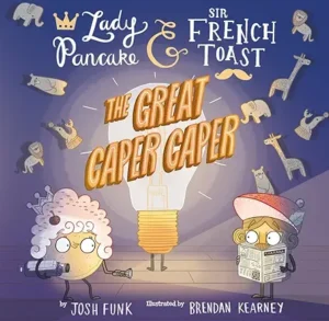 The Great Caper Caper (Volume 5) (Lady Pancake & Sir French Toast)
Book 5 of 5: Lady Pancake & Sir French Toast  | by Josh Funk and Brendan Kearney 