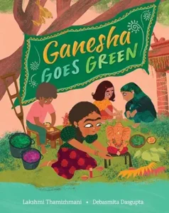 Ganesha Goes Green by Lakshmi Thamizhmani and Debasmita Dasgupta