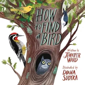 How to Find a Bird by Jennifer Ward and Diana Sudyka