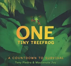 One Tiny Treefrog: A Countdown to Survival
by Tony Piedra and Mackenzie Joy 