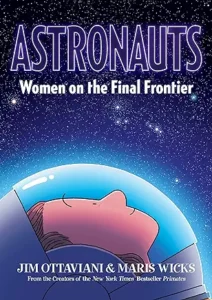 Astronauts: Women on the Final Frontier by Jim Ottaviani and Maris Wicks