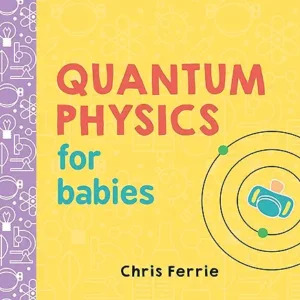 Quantum Physics for Toddlers by Chris Ferrie