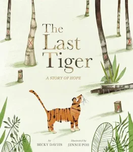The Last Tiger: A Story of Hope by Becky Davies and Jennie Poh