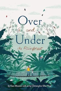 Over and Under the Rainforest by Kate Messner,