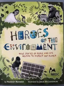 Heroes of the Environment: True Stories of People Who Help Protect Our Planet (NRDC) by Harriet Rohmer