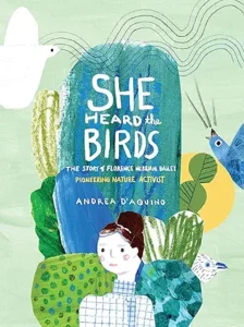 She Heard the Birds: The Story of Florence Merriam Bailey by Andrea D’Aquino 