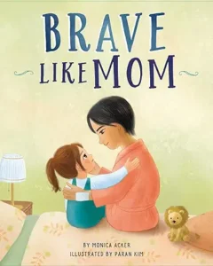 Brave Like Mom by Monica Acker and Paran Kim