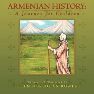Armenian History: A Journey for Children by Helen Norsigian Rowles