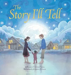 The Story I'll Tell by Nancy Tupper Ling and Jessica Lanan