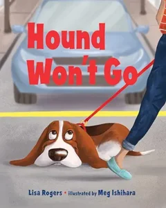 Hound Won't Go by Lisa Rogers and Meg Ishihara 
