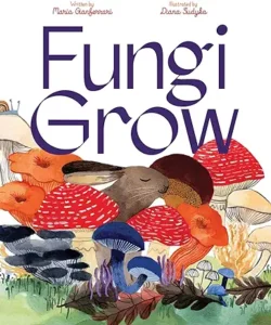 Fungi Grow by Maria Gianferrari and Diana Sudyka