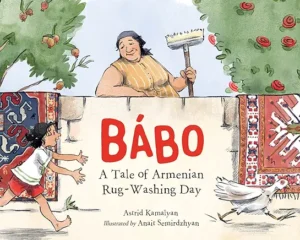 Bábo: A Tale of Armenian Rug-Washing Day by Astrid Kamalyan and Anait Semirdzhyan 