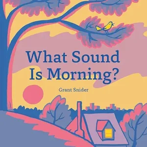 What Sound is Morning? by Grant  Snider