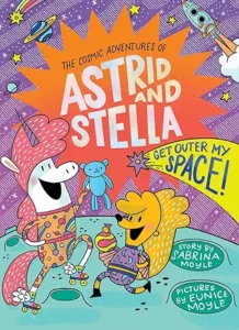 Get Outer My Space: The Cosmic Adventures of Astrid and Stella