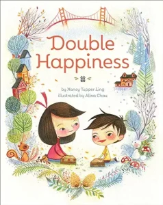 Double Happiness by Nancy Tupper Ling and Alina Chau