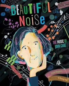 Beautiful Noise: The Music of John Cage by Lisa Rogers and Il Sung Na
