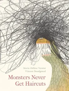 Monsters Never Get Haircuts by Marie-Hélène Versini and Vincent Boudgourd