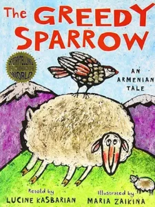 The Greedy Sparrow: An Armenian Tale by Lucine Kasbarian and Maria Zaikina