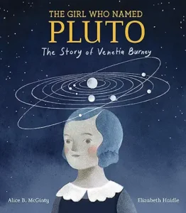 The Girl Who Named Pluto: The Story of Venetia Burney by Alice B. McGinty