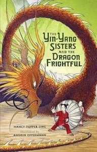 The Yin-Yang Sisters and the Dragon Frightful by Nancy Tupper Ling and Andrea Offermann