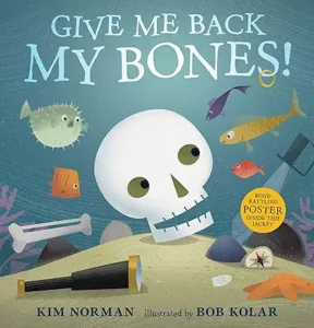Give Me Back My Bones! by Kim Norman and Bob Kolar 
