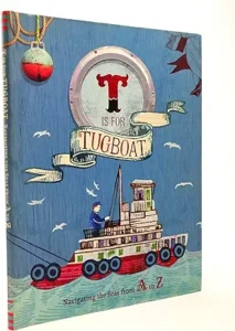 T is for Tugboat: Navigating the Seas from A to Z by Shoshanna Kirk