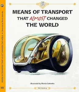 Means of Transport That ALMOST Changed the World by Martin Sodomka