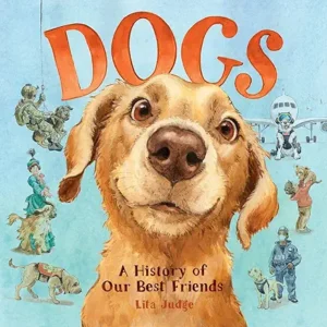 Dogs: A History of Our Best Friends by Lita Judge 